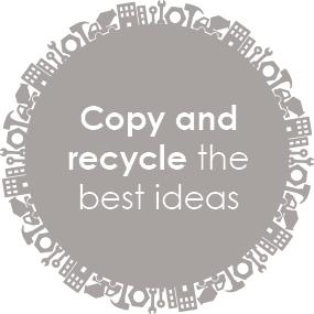 Copy and recycle the best ideas